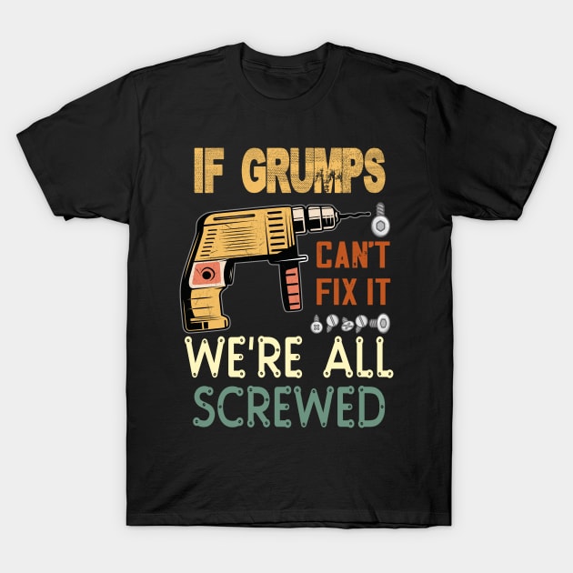 if grumps cant fix it..we are all screwed..fathers day gift T-Shirt by DODG99